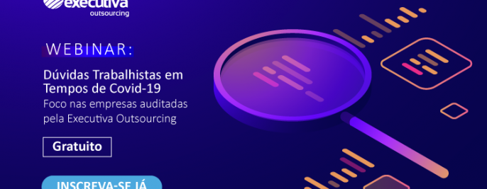 Foto Webinar Gratuito: Dúvidas Trabalhistas em Tempos de Covid-19 para empresas auditadas pela Executiva Outsourcing